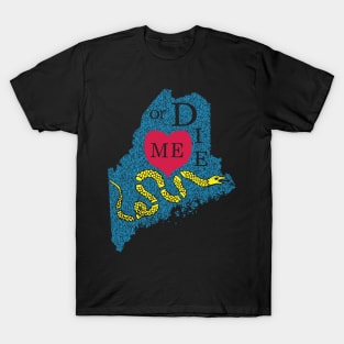 Love ME or DIE aka Love MAINE or DIE T-Shirt